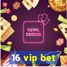 16 vip bet